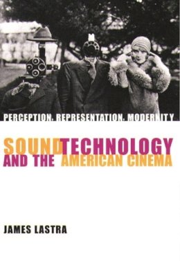 James Lastra - Sound Technology and the American Cinema: Perception, Representation, Modernity - 9780231115179 - V9780231115179