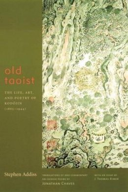 Stephen Addiss - Old Taoist: The Life, Art, and Poetry of Kodojin (1865-1944) - 9780231116572 - V9780231116572