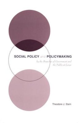 Theodore J. Stein - Social Policy and Policymaking by the Branches of Government and the Public-at-Large - 9780231116824 - V9780231116824