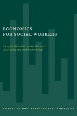 Michael Lewis - Economics for Social Workers: The Application of Economic Theory to Social Policy and the Human Services - 9780231116879 - V9780231116879