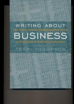 Terri Thompson - Writing About Business: The New Knight-Bagehot Guide to Economics and Business Journalism - 9780231118354 - V9780231118354