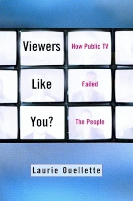 Laurie Ouellette - Viewers Like You: How Public TV Failed the People - 9780231119429 - V9780231119429