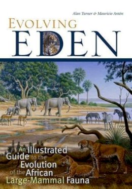 Alan Turner - Evolving Eden: An Illustrated Guide to the Evolution of the African Large-Mammal Fauna - 9780231119450 - V9780231119450