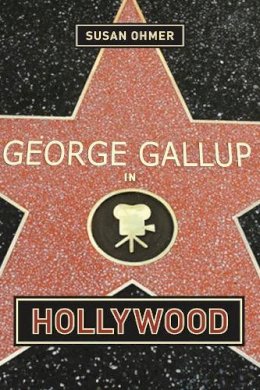 Susan Ohmer - George Gallup in Hollywood - 9780231121323 - V9780231121323