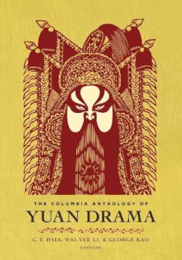 C. T. (Editor) Hsia - The Columbia Anthology of Yuan Drama - 9780231122665 - V9780231122665