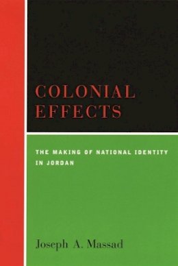 Joseph Massad - Colonial Effects: The Making of National Identity in Jordan - 9780231123235 - V9780231123235