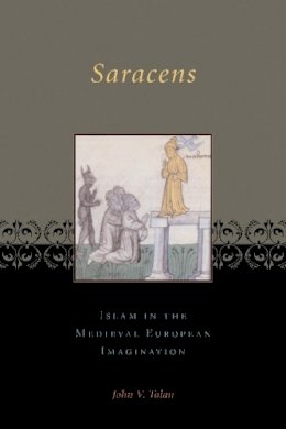 John V. Tolan - Saracens: Islam in the Medieval European Imagination - 9780231123327 - V9780231123327