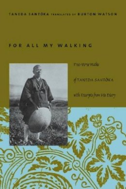 Santoka Taneda - For All My Walking: Free-Verse Haiku of Taneda Santoka - 9780231125178 - V9780231125178