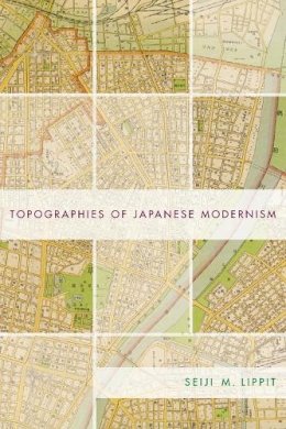 Seiji Lippit - Topographies of Japanese Modernism - 9780231125314 - V9780231125314