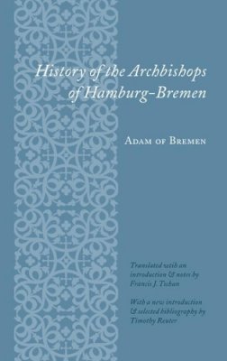 Adam Of Adam Of Bremen - History of the Archbishops of Hamburg-Bremen - 9780231125758 - V9780231125758