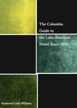 Raymond Williams - The Columbia Guide to the Latin American Novel Since 1945 - 9780231126885 - V9780231126885