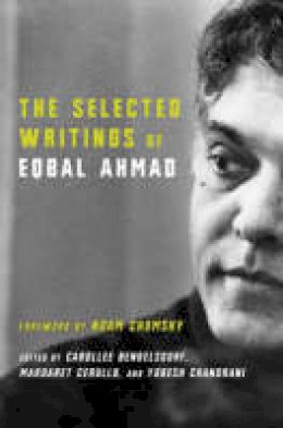 Eqbal Ahmad - The Selected Writings of Eqbal Ahmad - 9780231127110 - V9780231127110