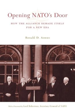 Ronald Asmus - Opening NATO´s Door: How the Alliance Remade Itself for a New Era - 9780231127776 - V9780231127776