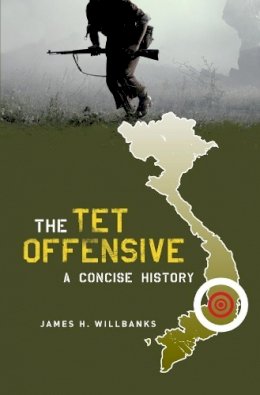 James Willbanks - The Tet Offensive: A Concise History - 9780231128407 - V9780231128407