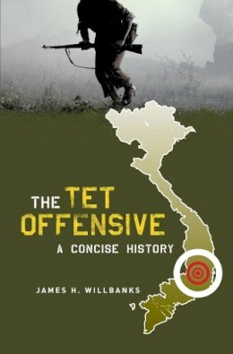 James Willbanks - The Tet Offensive: A Concise History - 9780231128414 - V9780231128414