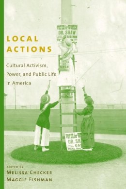 Melissa Checker - Local Actions: Cultural Activism, Power, and Public Life in America - 9780231128513 - V9780231128513