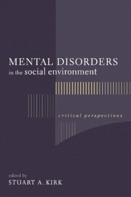 Kirk - Mental Disorders in the Social Environment: Critical Perspectives - 9780231128711 - 9780231128711