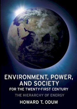 Howard Odum - Environment, Power, and Society for the Twenty-First Century: The Hierarchy of Energy - 9780231128872 - V9780231128872