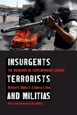 Richard H. Shultz - Insurgents, Terrorists, and Militias: The Warriors of Contemporary Combat - 9780231129824 - V9780231129824