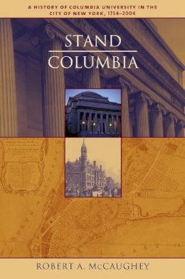 Robert Mccaughey - Stand, Columbia: A History of Columbia University - 9780231130080 - V9780231130080