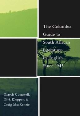 Gareth Cornwell - The Columbia Guide to South African Literature in English Since 1945 - 9780231130462 - V9780231130462