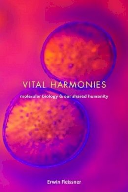 Erwin Fleissner - Vital Harmonies: Molecular Biology and Our Shared Humanity - 9780231131124 - V9780231131124