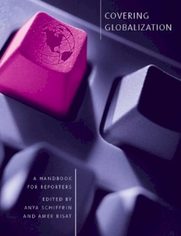 Schiffrin - Covering Globalization: A Handbook for Reporters - 9780231131759 - V9780231131759