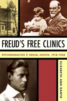 Elizabeth Ann Danto - Freud´s Free Clinics: Psychoanalysis and Social Justice, 1918–1938 - 9780231131803 - V9780231131803