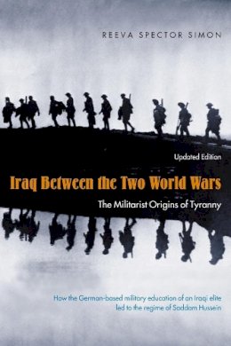 Reeva Spector Simon - Iraq Between the Two World Wars: The Militarist Origins of Tyranny - 9780231132152 - V9780231132152