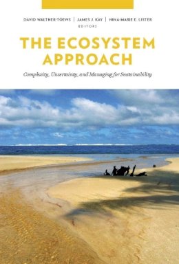 David Waltner-Toews - The Ecosystem Approach: Complexity, Uncertainty, and Managing for Sustainability - 9780231132510 - V9780231132510