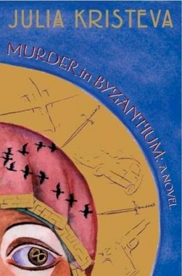 Julia Kristeva - Murder in Byzantium: A Novel - 9780231136365 - V9780231136365