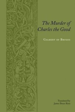 Galbertof Bruges - The Murder of Charles the Good - 9780231136716 - V9780231136716