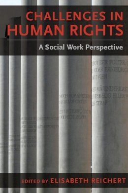 Elisabeth Reichert (Ed.) - Challenges in Human Rights: A Social Work Perspective - 9780231137201 - V9780231137201