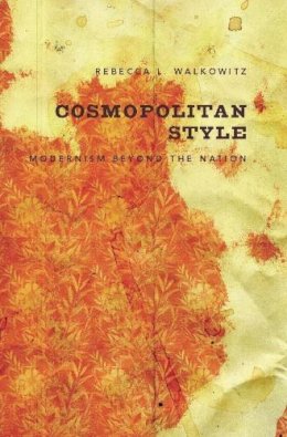 Rebecca Walkowitz - Cosmopolitan Style: Modernism Beyond the Nation - 9780231137508 - V9780231137508