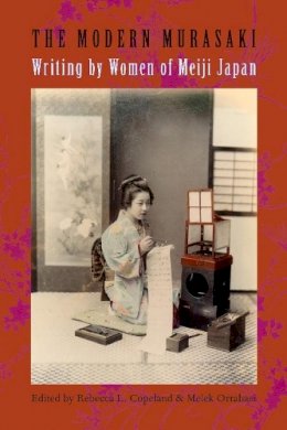 Rebecca Copeland (Ed.) - The Modern Murasaki: Writing by Women of Meiji Japan - 9780231137751 - V9780231137751