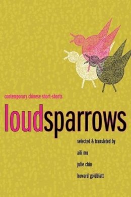 Aili Mu (Ed.) - Loud Sparrows: Contemporary Chinese Short-Shorts - 9780231138482 - V9780231138482
