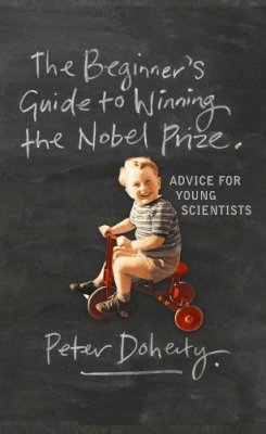 Peter Doherty - The Beginner´s Guide to Winning the Nobel Prize: Advice for Young Scientists - 9780231138963 - V9780231138963