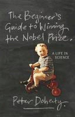 Peter Doherty - The Beginner´s Guide to Winning the Nobel Prize: Advice for Young Scientists - 9780231138970 - V9780231138970