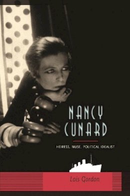 Lois Gordon - Nancy Cunard: Heiress, Muse, Political Idealist - 9780231139380 - V9780231139380