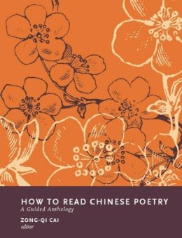 Zong-Qi (Ed) Cai - How to Read Chinese Poetry: A Guided Anthology - 9780231139410 - V9780231139410