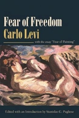 Carlo Levi - Fear of Freedom: With the Essay Fear of Painting - 9780231139977 - V9780231139977