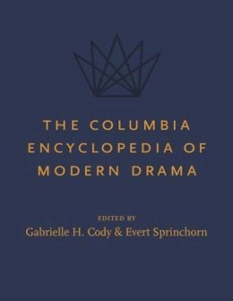 Gabrielle Cody (Ed.) - The Columbia Encyclopedia of Modern Drama - 9780231140324 - V9780231140324