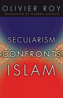 Olivier Roy - Secularism Confronts Islam - 9780231141024 - V9780231141024