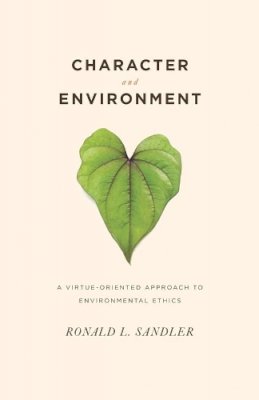 Ronald Sandler - Character and Environment: A Virtue-Oriented Approach to Environmental Ethics - 9780231141062 - V9780231141062