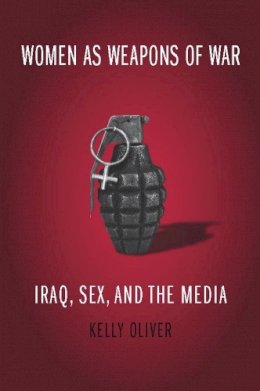 Julia Kristeva - Women as Weapons of War: Iraq, Sex, and the Media - 9780231141918 - V9780231141918