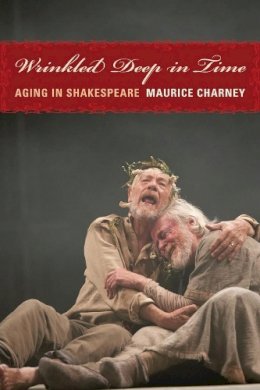 Maurice Charney - Wrinkled Deep in Time: Aging in Shakespeare - 9780231142304 - V9780231142304