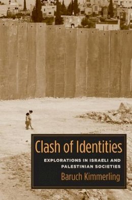 Baruch Kimmerling - Clash of Identities: Explorations in Israeli and Palestinian Societies - 9780231143288 - V9780231143288