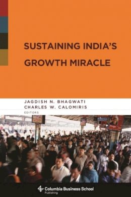 Jagdish Bhagwati (Ed.) - Sustaining India´s Growth Miracle - 9780231143660 - V9780231143660
