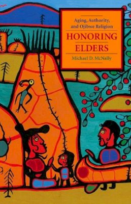 Michael D. Mcnally - Honoring Elders: Aging, Authority, and Ojibwe Religion - 9780231145022 - V9780231145022