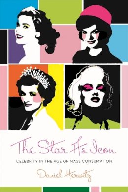 Daniel Herwitz - The Star as Icon: Celebrity in the Age of Mass Consumption - 9780231145411 - V9780231145411